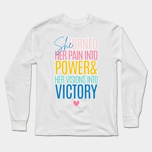 She Turned Her Pain Into Power & Her Visions Into Victory Long Sleeve T-Shirt